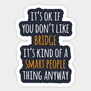 Bridge Funny Gift Idea | It's Ok If You Don't Like Bridge Sticker